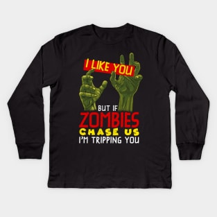 I Like You But If Zombies Chase Us Im Tripping You Kids Long Sleeve T-Shirt